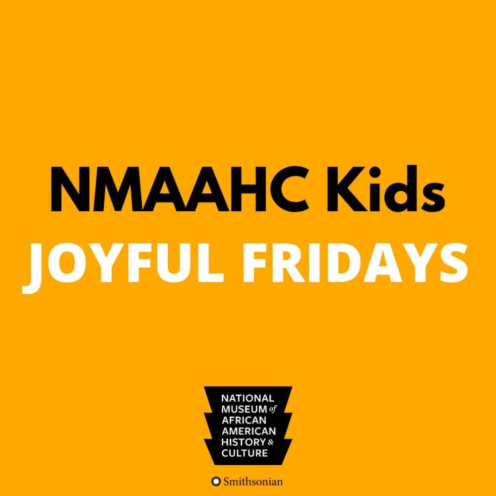 Nmaahc Kids Joyful Fridays Friday July 23 21 11am 12pm Online Events Smithsonian Institution