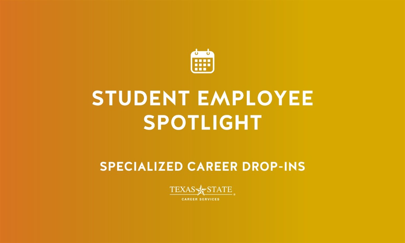 Student Employee Spotlight - *Specialized Career Drop-Ins*