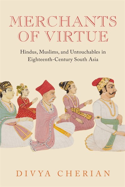 LECTURE | Divya Cherian (Princeton University) | Merchants of Virtue: Hindus, Muslims, and Untouchables in Eighteenth-Century South Asia
