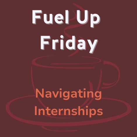 Fuel Up Friday: Navigating Internships - Specialized Career Drop-Ins